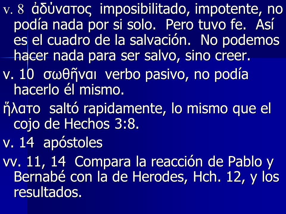 v. 8 ἀδύνατος imposibilitado, impotente, no podía nada por si solo