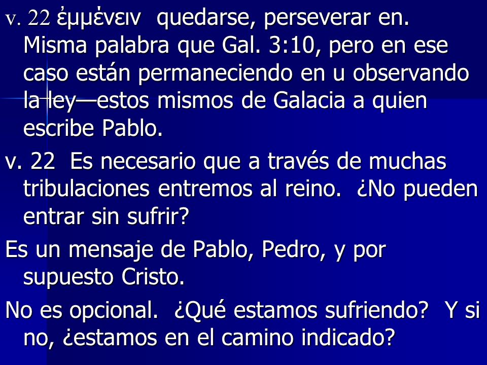 v. 22 ἐμμένειν quedarse, perseverar en. Misma palabra que Gal