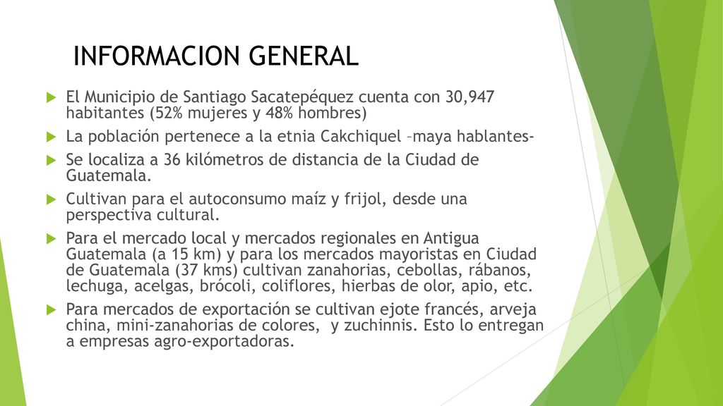 INFORMACION GENERAL El Municipio de Santiago Sacatepéquez cuenta con 30,947 habitantes (52% mujeres y 48% hombres)