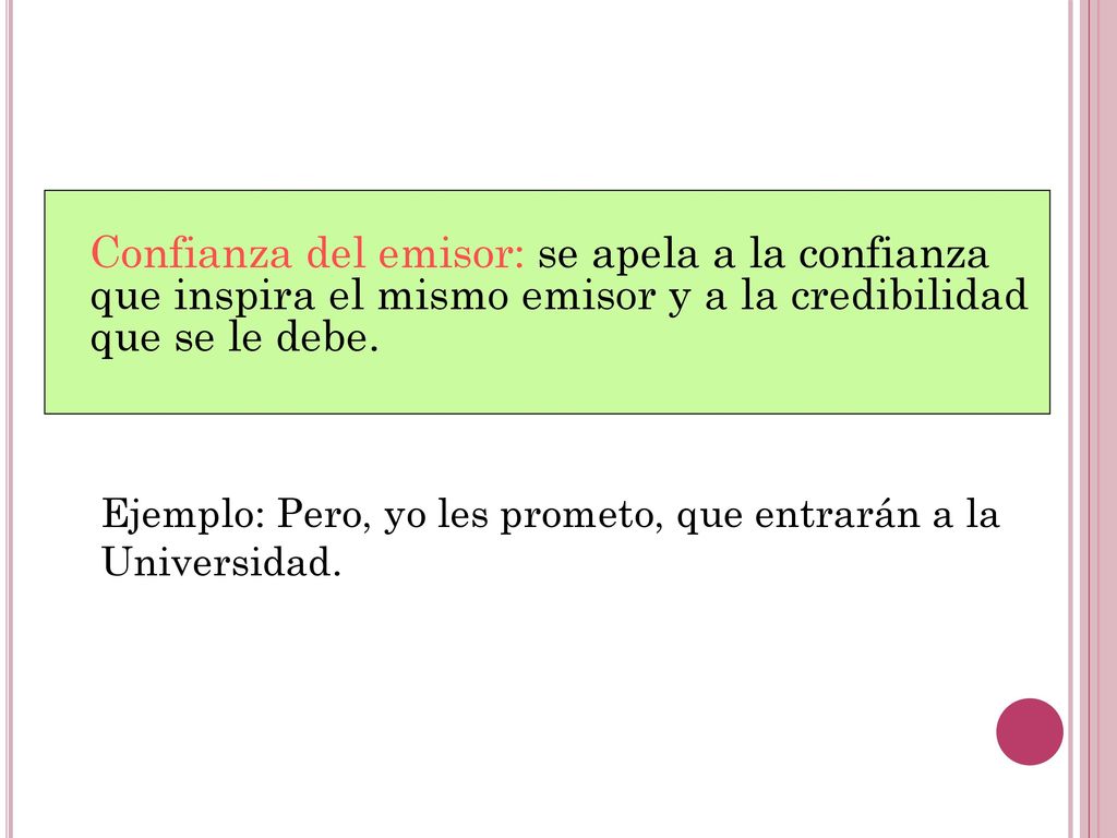 Confianza del emisor: se apela a la confianza que inspira el mismo emisor y a la credibilidad que se le debe.