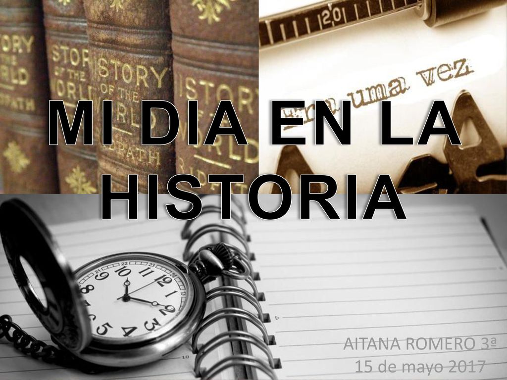 MI DIA EN LA HISTORIA AITANA ROMERO 3ª 15 de mayo 2017