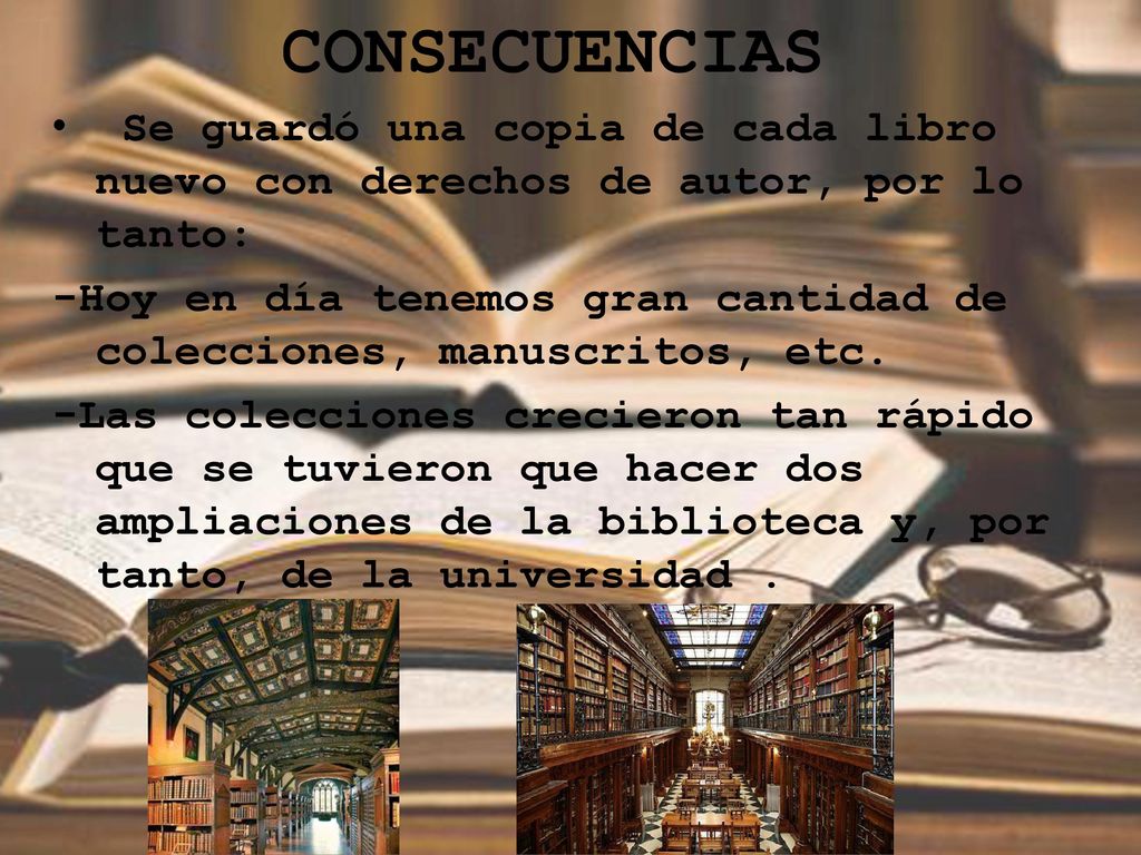 CONSECUENCIAS Se guardó una copia de cada libro nuevo con derechos de autor, por lo tanto: