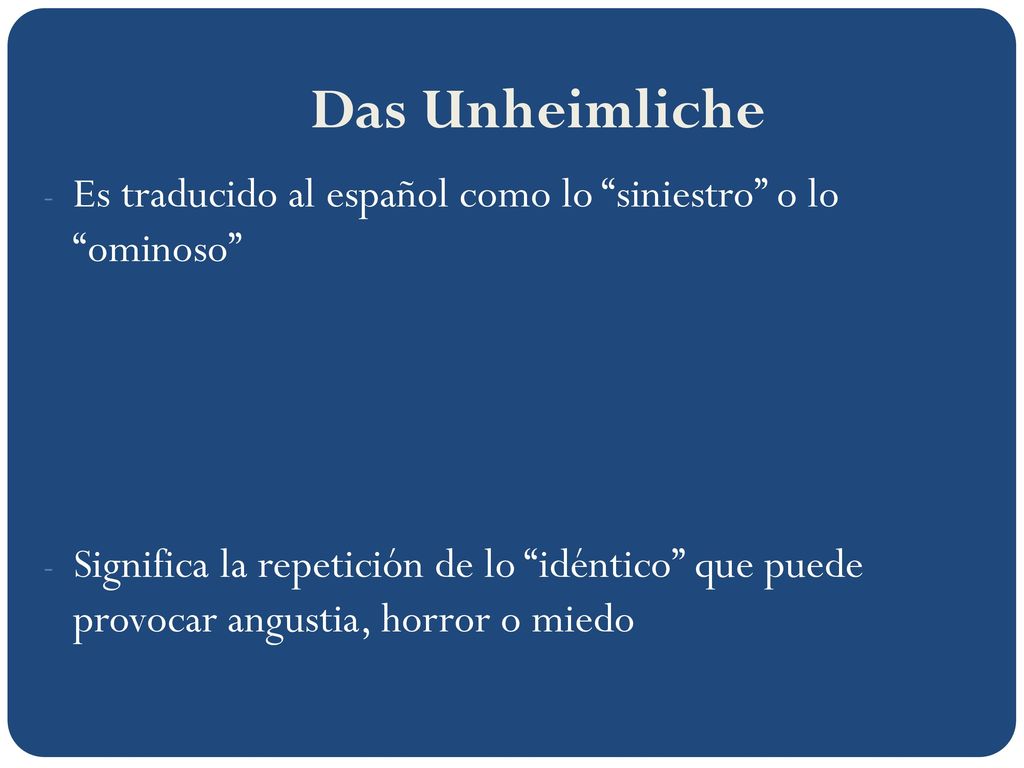 Das Unheimliche Es traducido al español como lo siniestro o lo ominoso