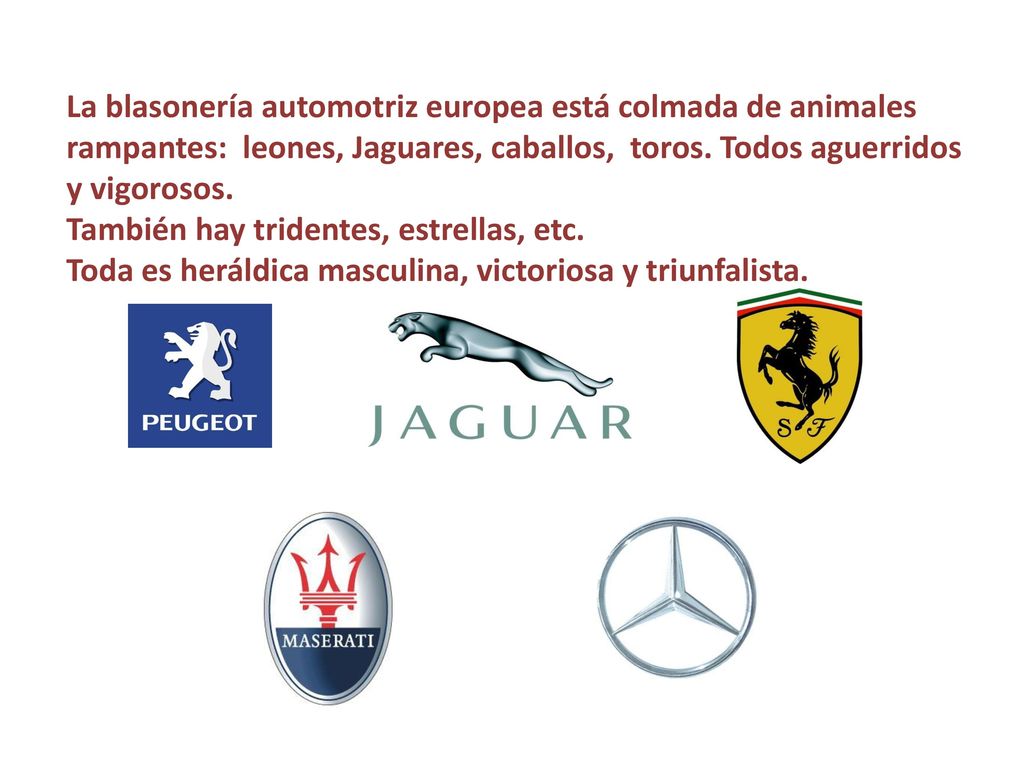 La blasonería automotriz europea está colmada de animales rampantes: leones, Jaguares, caballos, toros. Todos aguerridos y vigorosos.