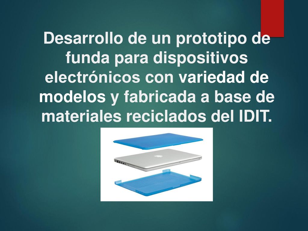 Desarrollo de un prototipo de funda para dispositivos electrónicos con variedad de modelos y fabricada a base de materiales reciclados del IDIT.