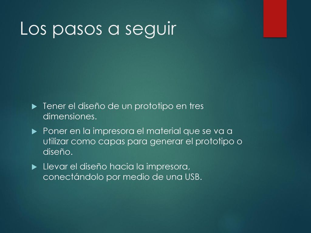 Los pasos a seguir Tener el diseño de un prototipo en tres dimensiones.