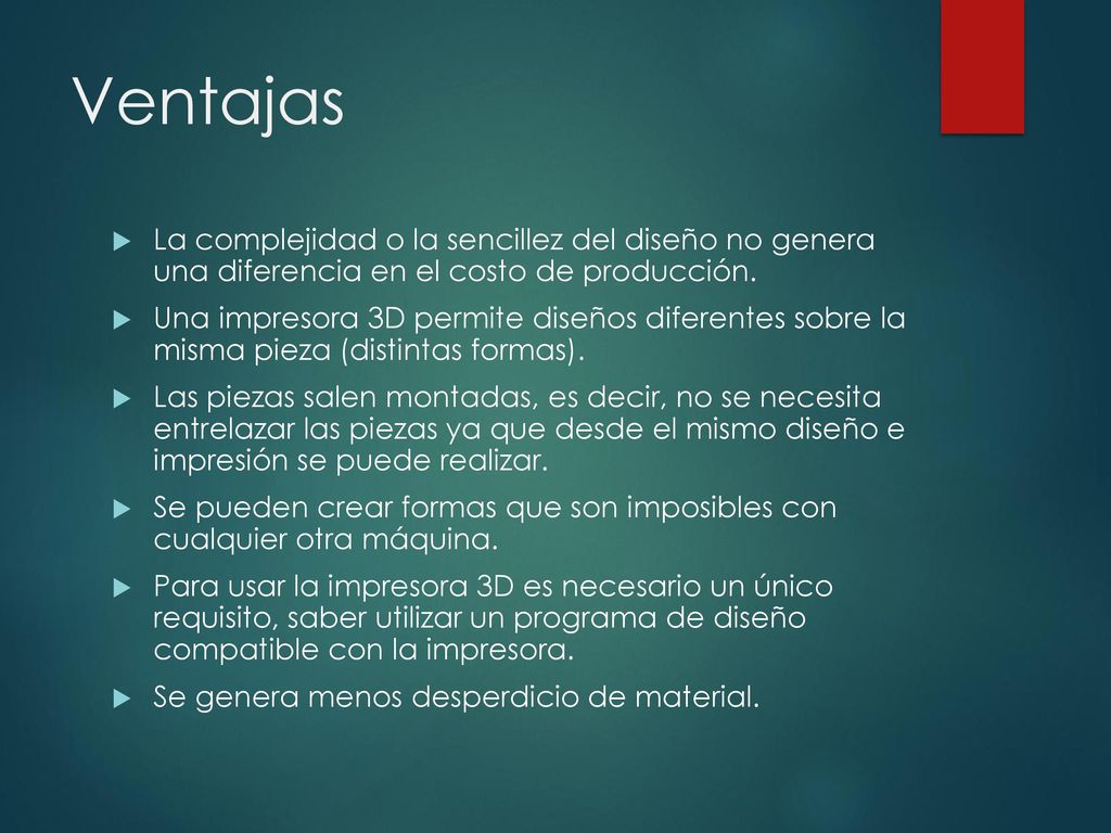 Ventajas La complejidad o la sencillez del diseño no genera una diferencia en el costo de producción.