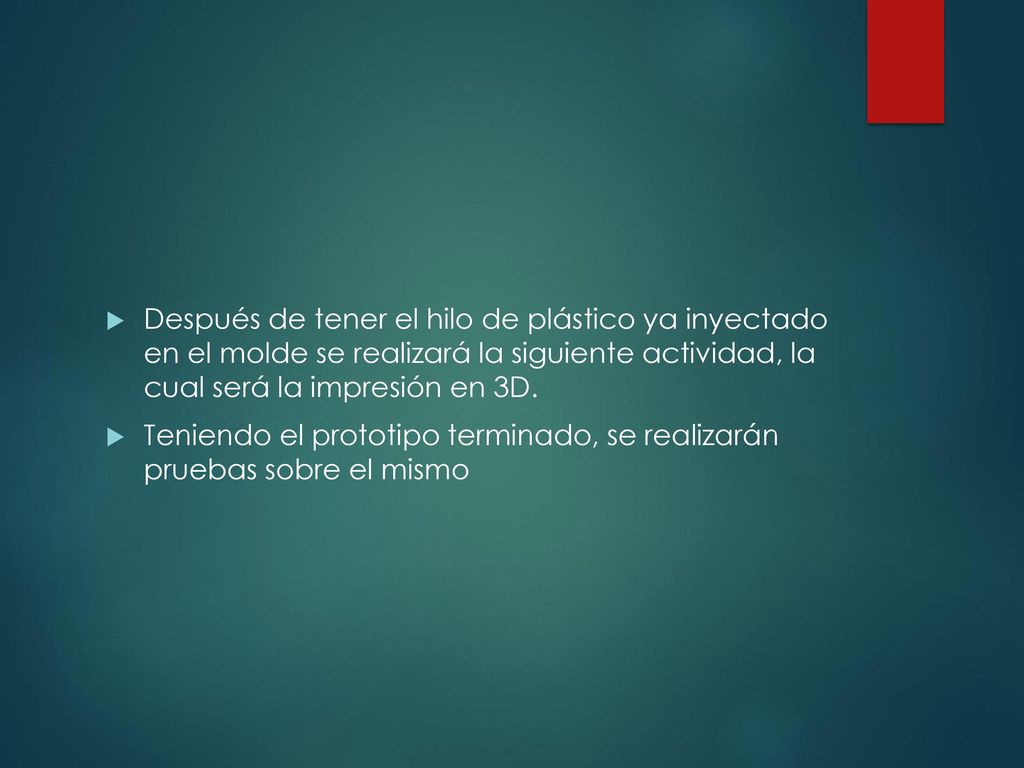 Después de tener el hilo de plástico ya inyectado en el molde se realizará la siguiente actividad, la cual será la impresión en 3D.
