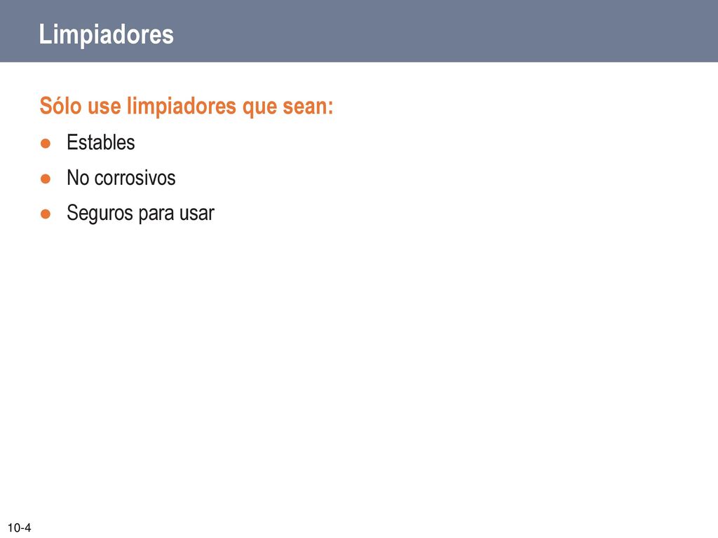 Limpiadores Sólo use limpiadores que sean: Estables No corrosivos