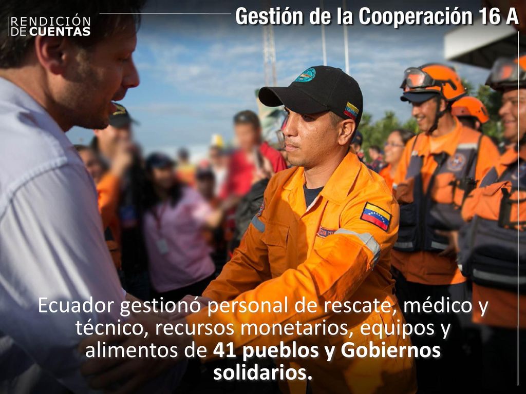 Ecuador gestionó personal de rescate, médico y técnico, recursos monetarios, equipos y alimentos de 41 pueblos y Gobiernos solidarios.