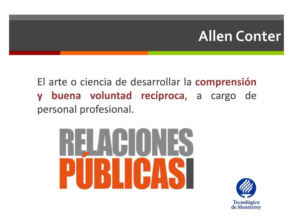 Allen Conter El arte o ciencia de desarrollar la comprensión y buena voluntad recíproca, a cargo de personal profesional.