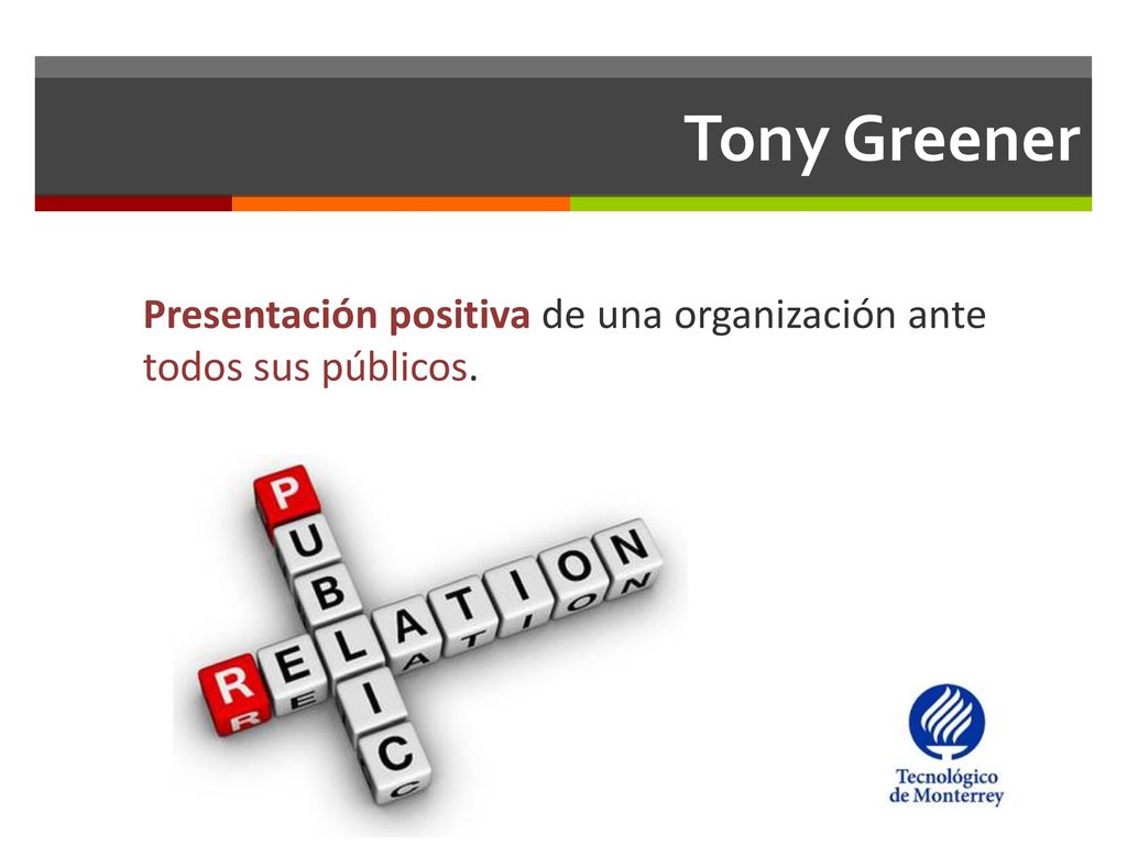 Tony Greener Presentación positiva de una organización ante todos sus públicos.
