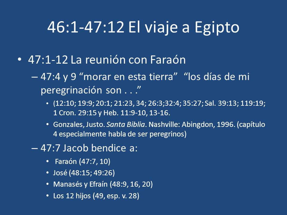 46:1-47:12 El viaje a Egipto 47:1-12 La reunión con Faraón