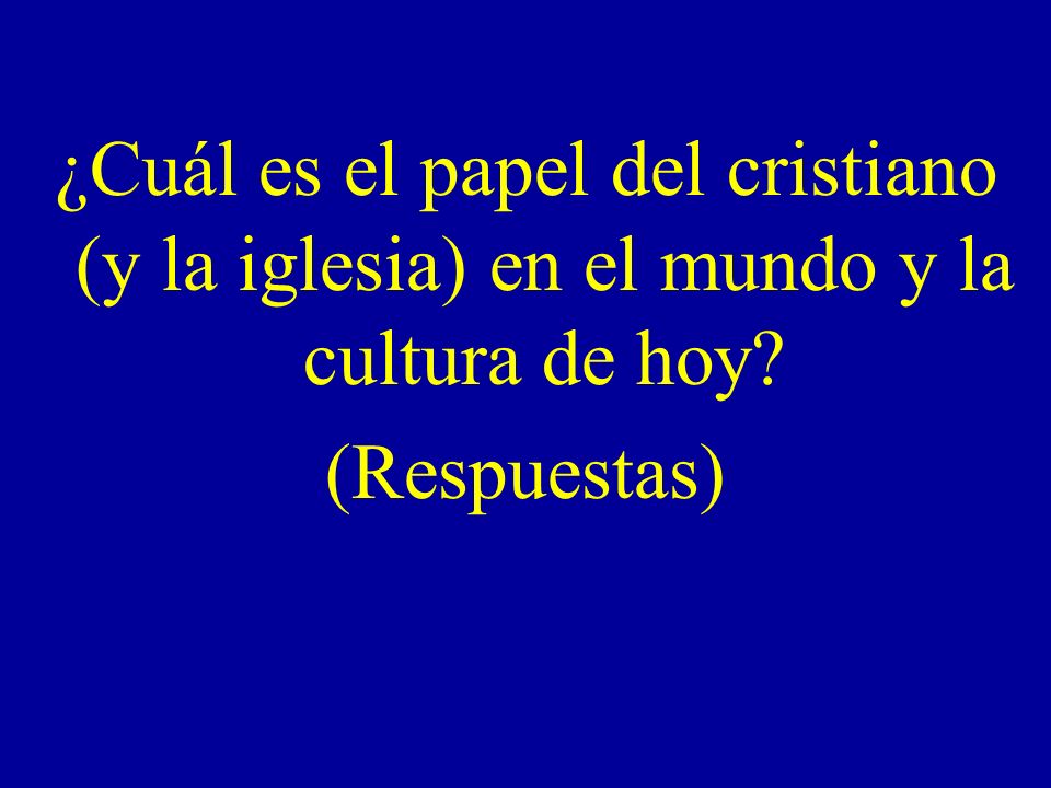 ¿Cuál es el papel del cristiano (y la iglesia) en el mundo y la cultura de hoy