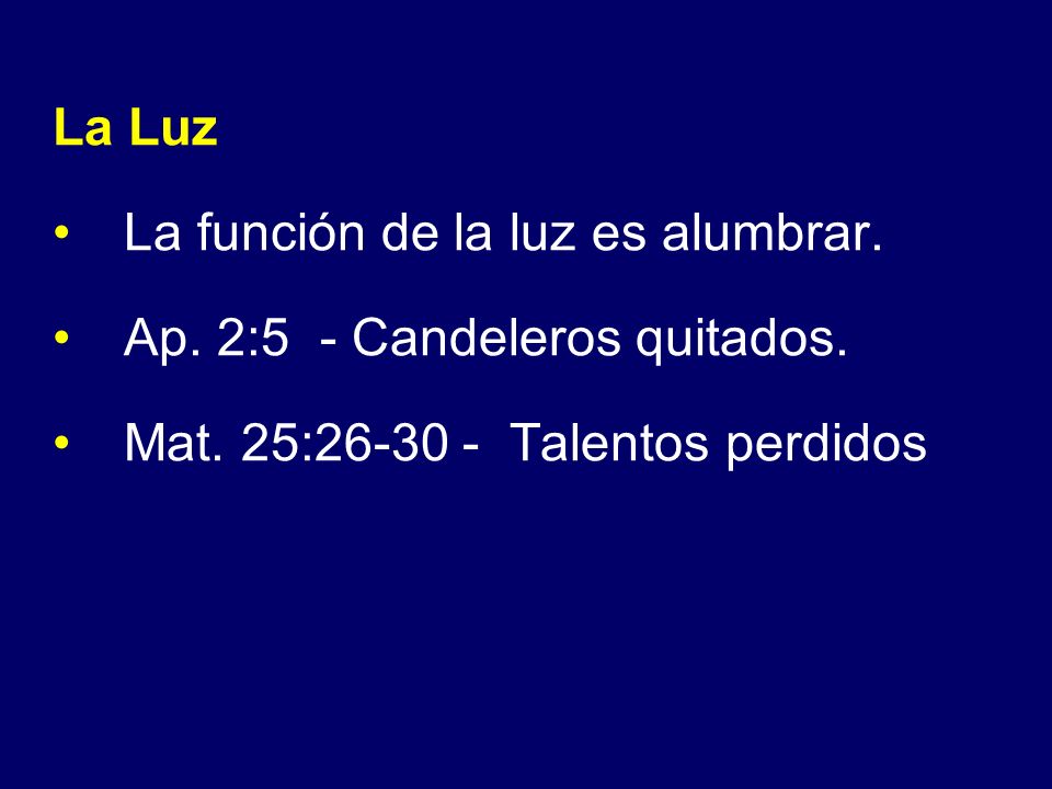 La Luz La función de la luz es alumbrar. Ap. 2:5 - Candeleros quitados.
