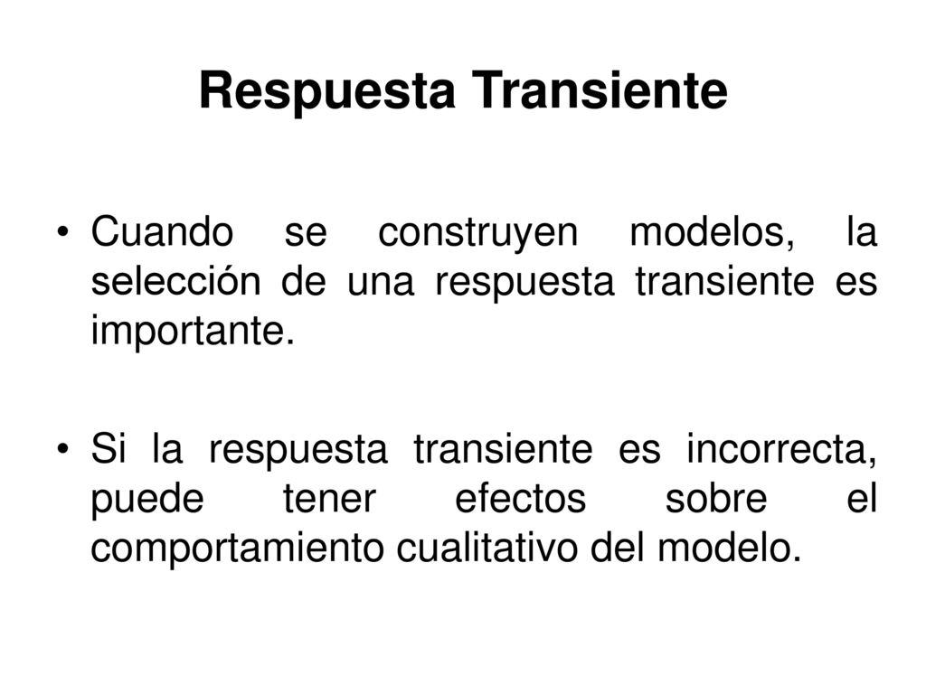 Respuesta Transiente Cuando se construyen modelos, la selección de una respuesta transiente es importante.