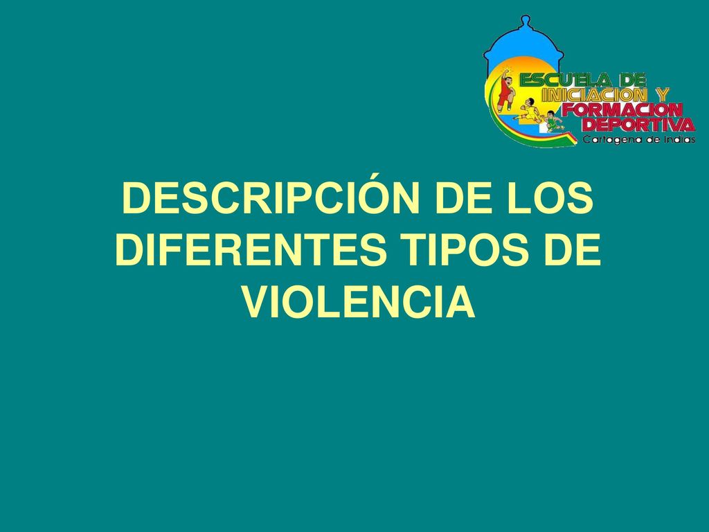 DESCRIPCIÓN DE LOS DIFERENTES TIPOS DE VIOLENCIA