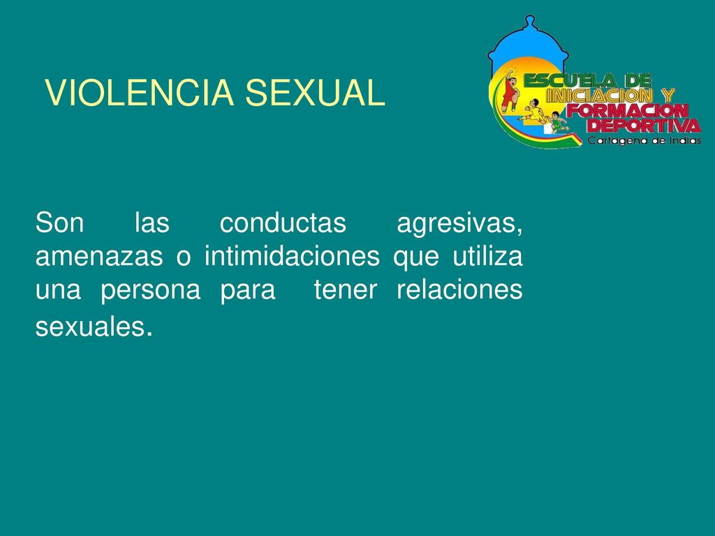 VIOLENCIA SEXUAL Son las conductas agresivas, amenazas o intimidaciones que utiliza una persona para tener relaciones sexuales.