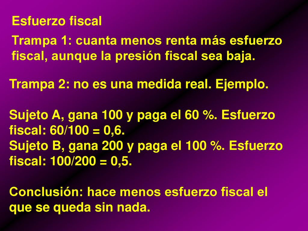 Esfuerzo fiscal Trampa 1: cuanta menos renta más esfuerzo fiscal, aunque la presión fiscal sea baja.