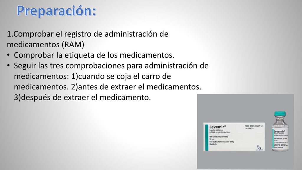 Preparación: 1.Comprobar el registro de administración de medicamentos (RAM) Comprobar la etiqueta de los medicamentos.