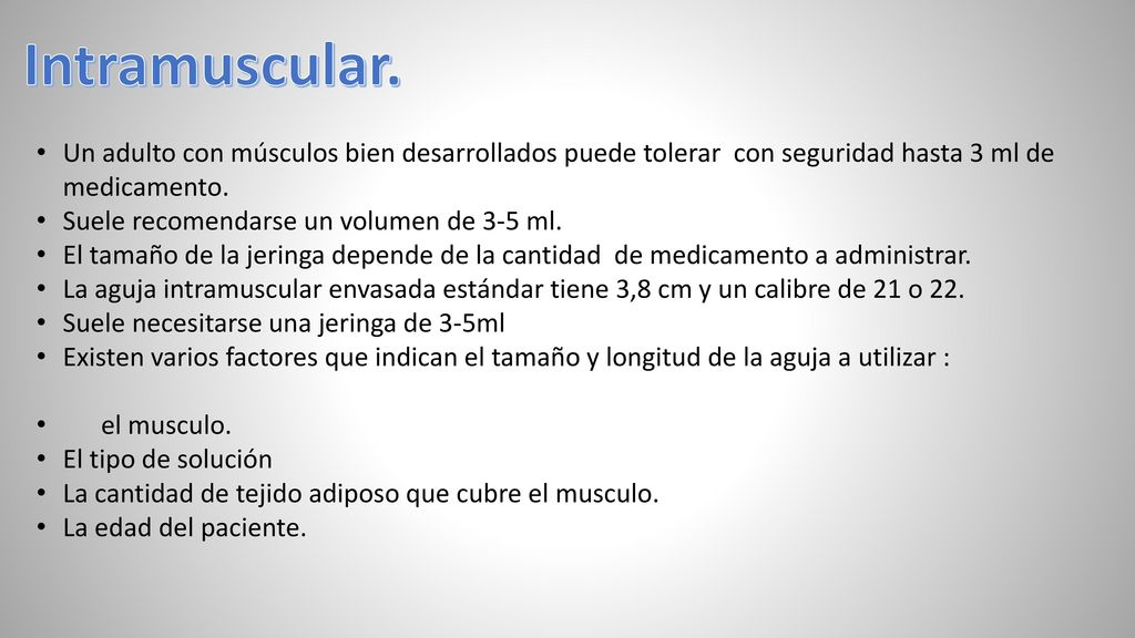 Intramuscular. Un adulto con músculos bien desarrollados puede tolerar con seguridad hasta 3 ml de medicamento.