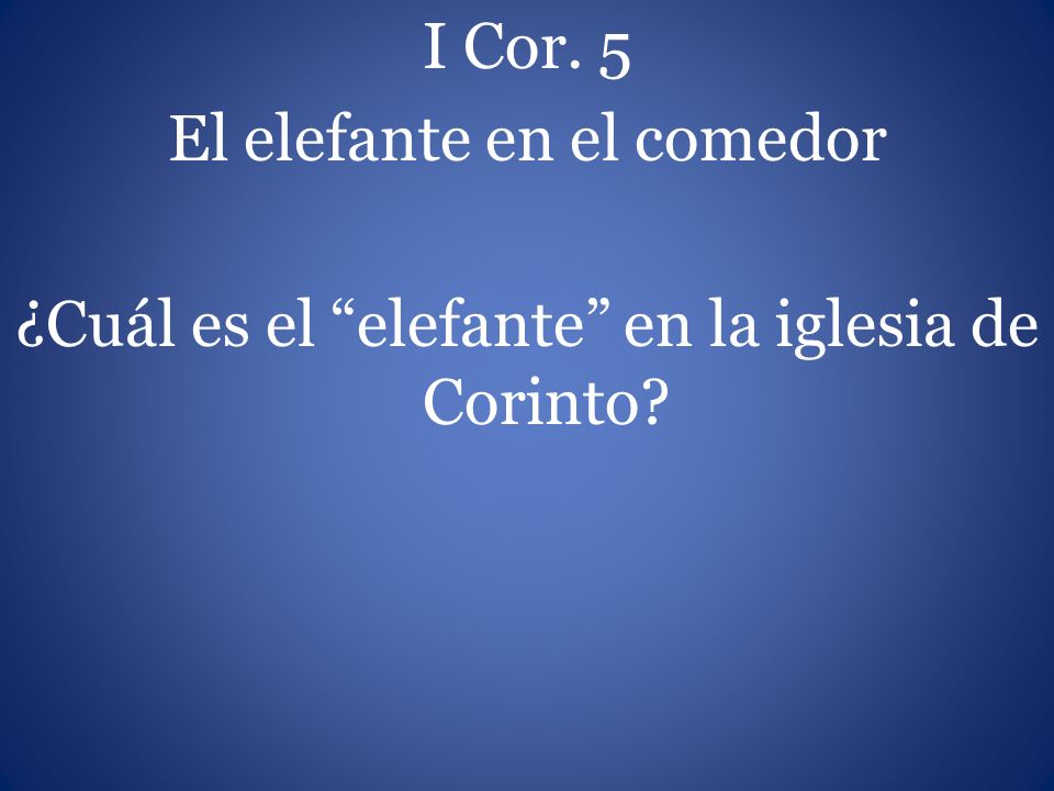I Cor. 5 El elefante en el comedor ¿Cuál es el elefante en la iglesia de Corinto
