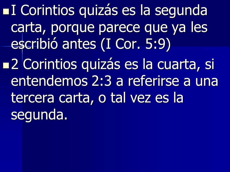 I Corintios quizás es la segunda carta, porque parece que ya les escribió antes (I Cor. 5:9)