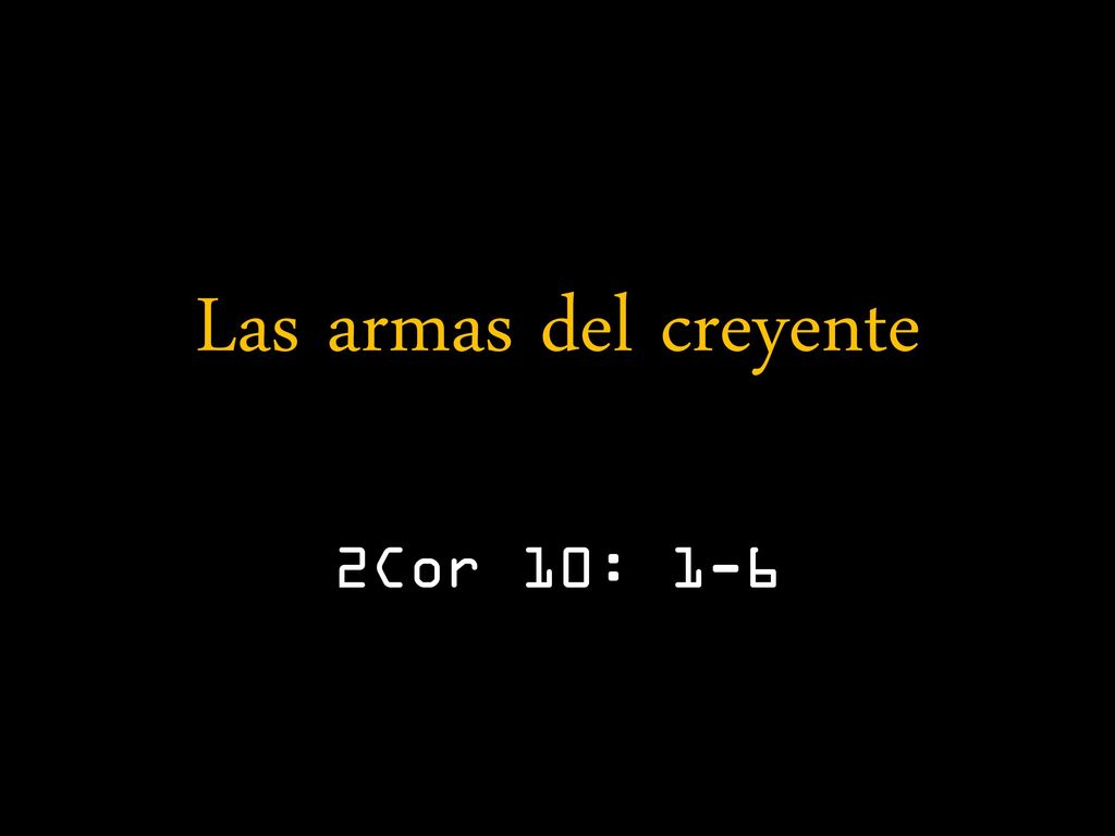 Las armas del creyente 2Cor 10: 1-6