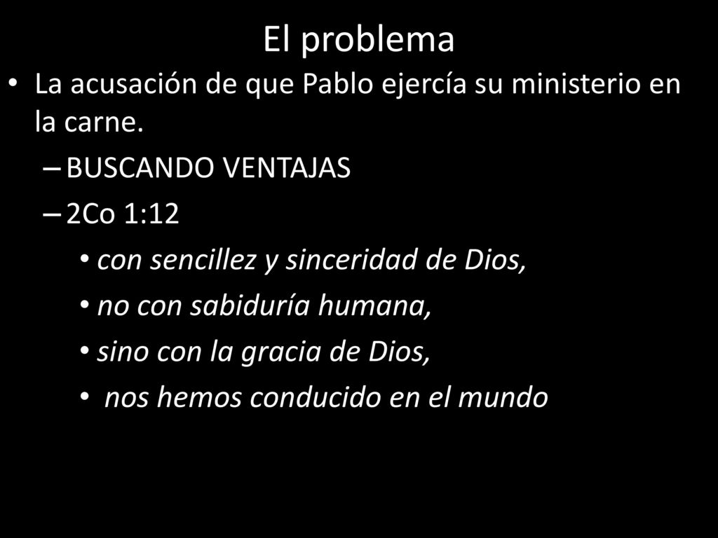 El problema La acusación de que Pablo ejercía su ministerio en la carne. BUSCANDO VENTAJAS. 2Co 1:12.