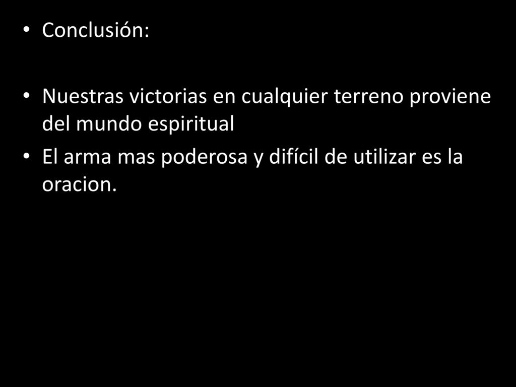 Conclusión: Nuestras victorias en cualquier terreno proviene del mundo espiritual.