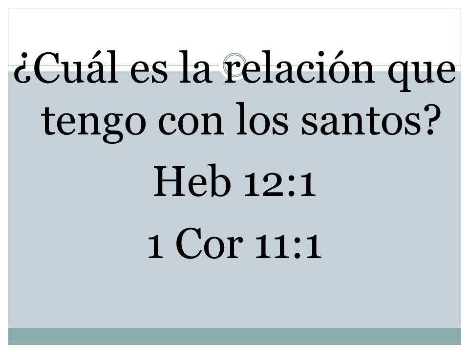 ¿Cuál es la relación que tengo con los santos Heb 12:1 1 Cor 11:1