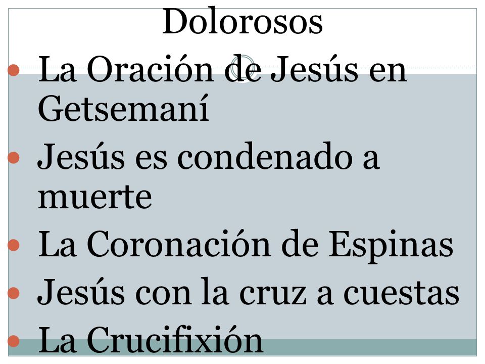 Dolorosos La Oración de Jesús en Getsemaní. Jesús es condenado a muerte. La Coronación de Espinas.