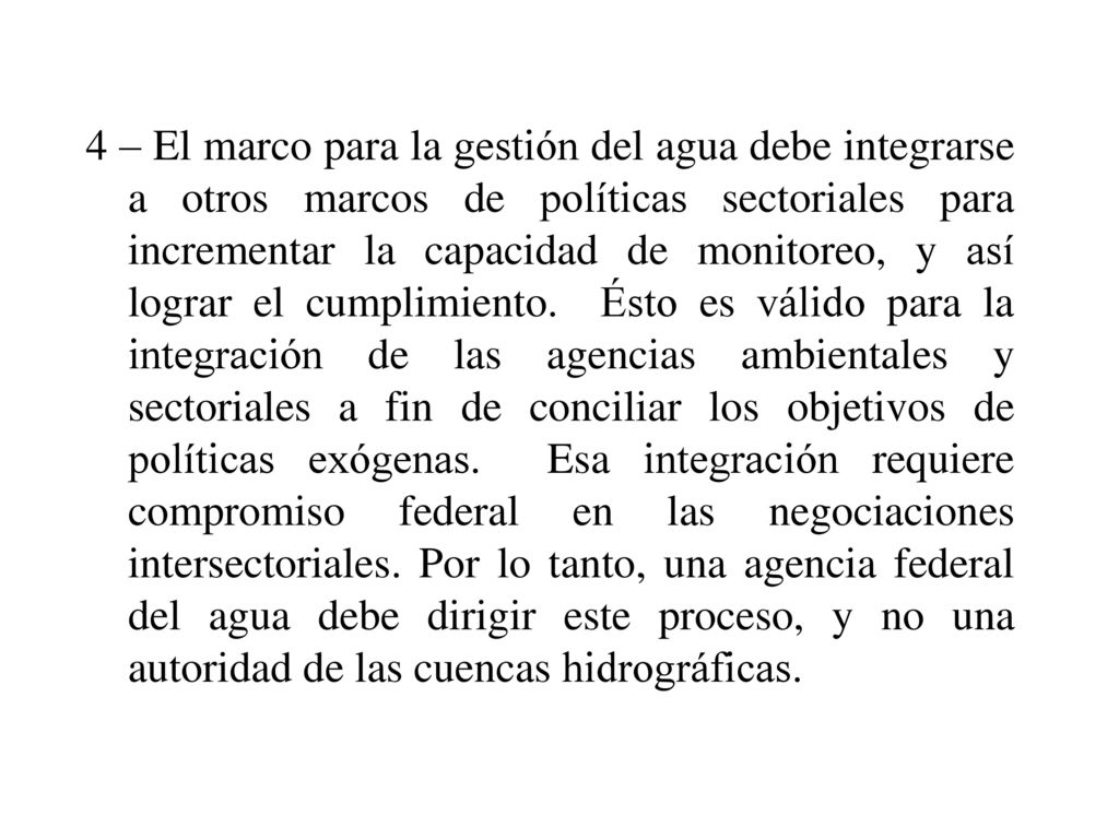 4 – El marco para la gestión del agua debe integrarse a otros marcos de políticas sectoriales para incrementar la capacidad de monitoreo, y así lograr el cumplimiento.