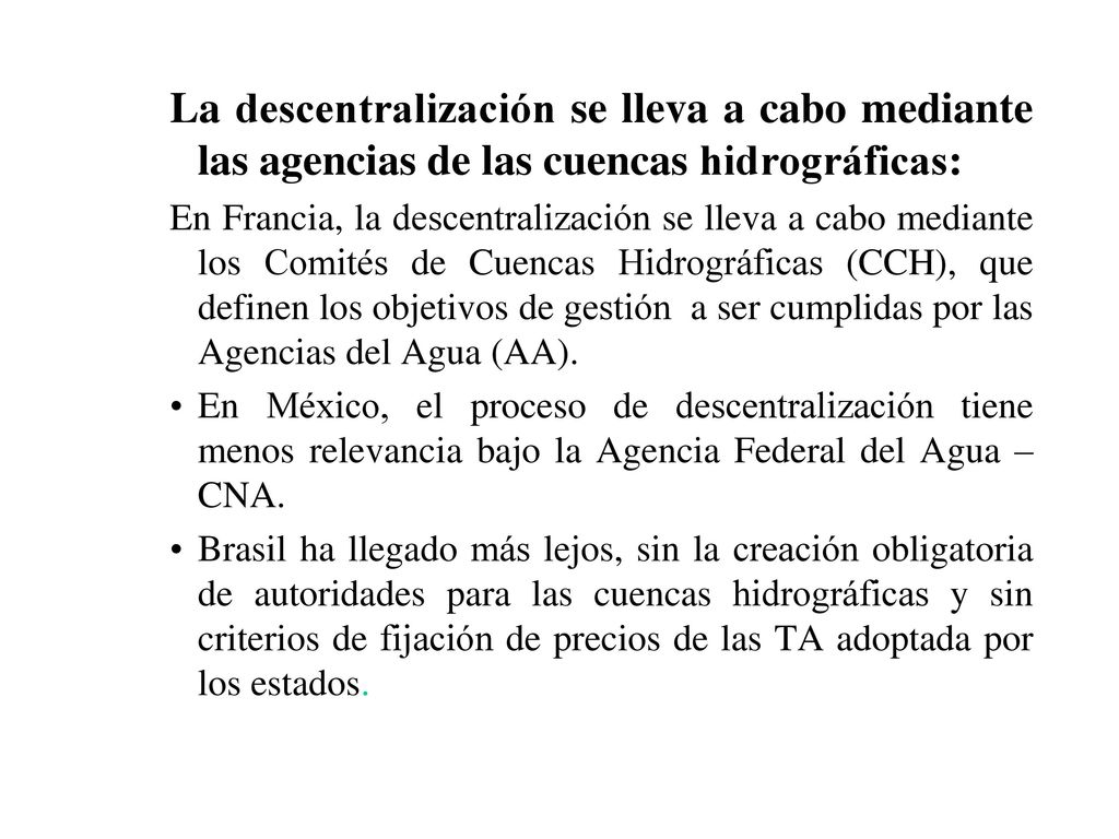 La descentralización se lleva a cabo mediante las agencias de las cuencas hidrográficas: