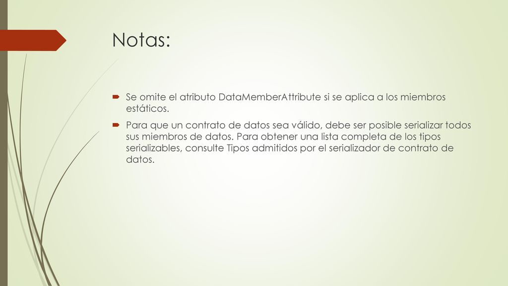Notas: Se omite el atributo DataMemberAttribute si se aplica a los miembros estáticos.