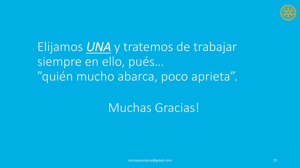 Elijamos UNA y tratemos de trabajar siempre en ello, pués… quién mucho abarca, poco aprieta .