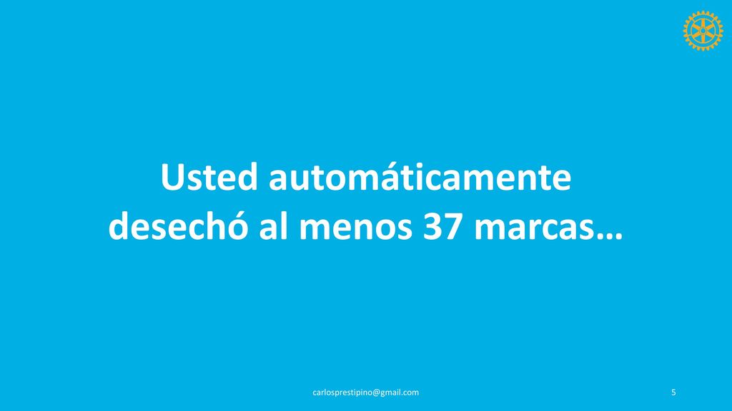 Usted automáticamente desechó al menos 37 marcas…