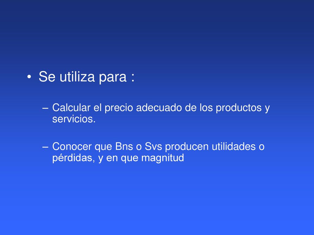 Se utiliza para : Calcular el precio adecuado de los productos y servicios.