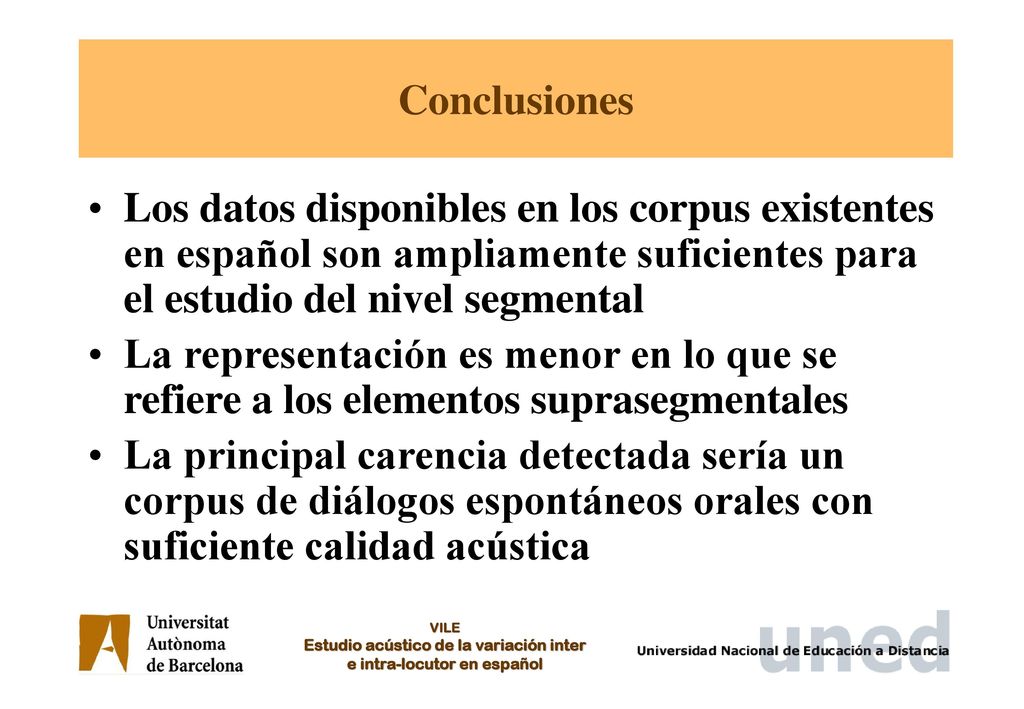 Conclusiones Los datos disponibles en los corpus existentes en español son ampliamente suficientes para el estudio del nivel segmental.