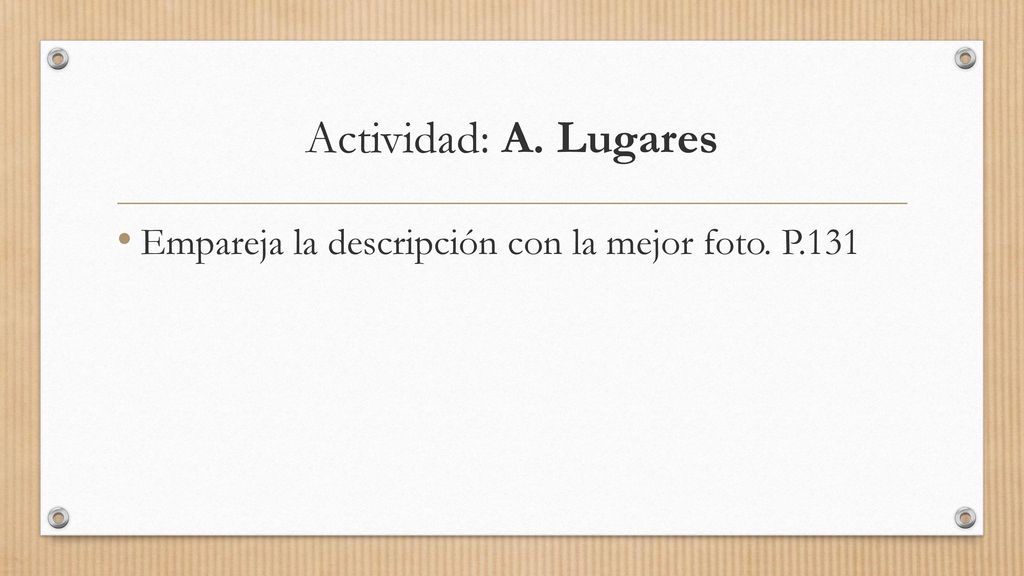 Actividad: A. Lugares Empareja la descripción con la mejor foto. P.131