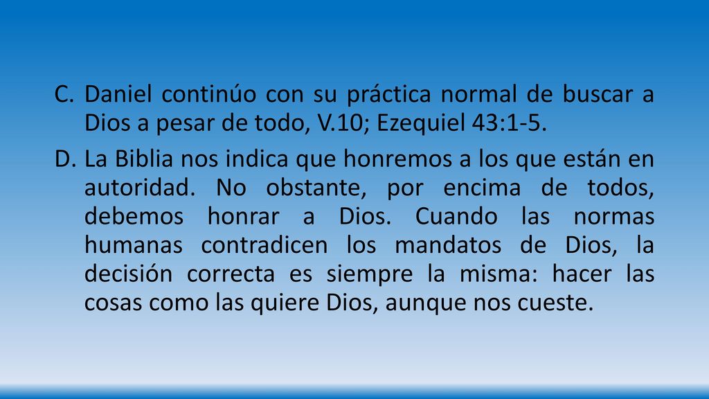 Daniel continúo con su práctica normal de buscar a Dios a pesar de todo, V.10; Ezequiel 43:1-5.