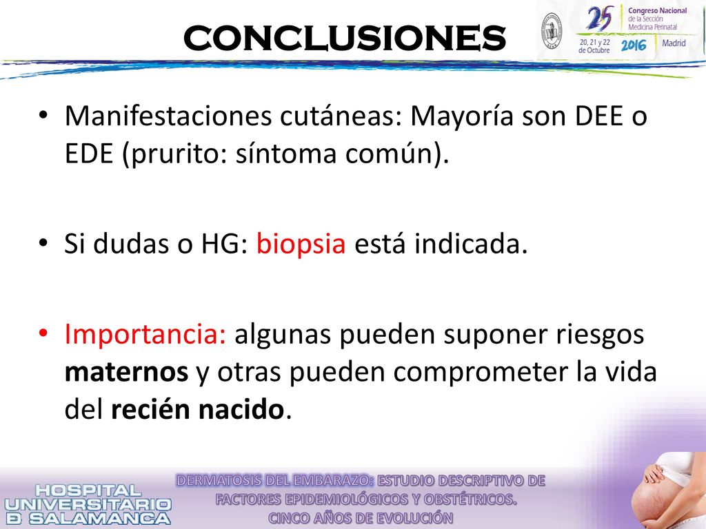 CONCLUSIONES Manifestaciones cutáneas: Mayoría son DEE o EDE (prurito: síntoma común). Si dudas o HG: biopsia está indicada.