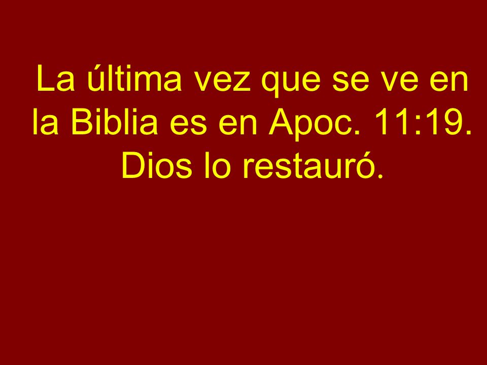 La última vez que se ve en la Biblia es en Apoc. 11:19