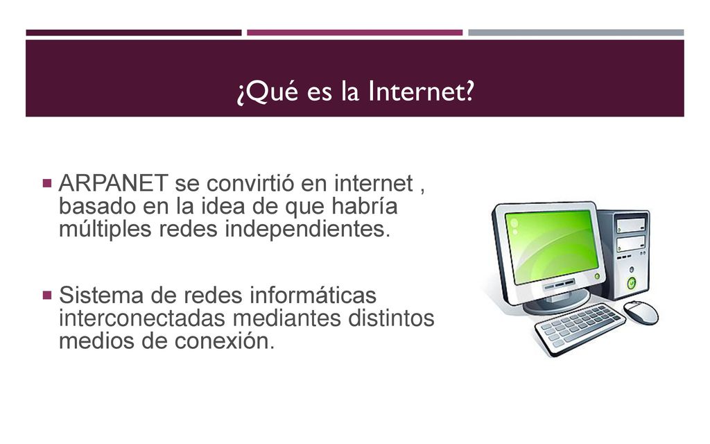 ¿Qué es la Internet ARPANET se convirtió en internet , basado en la idea de que habría múltiples redes independientes.