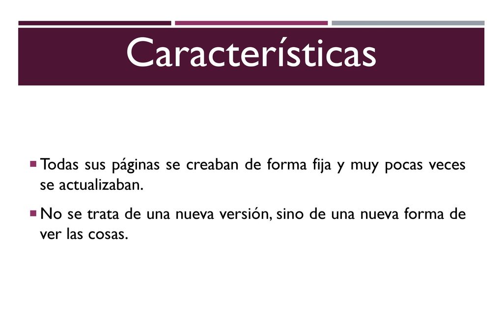 Características Todas sus páginas se creaban de forma fija y muy pocas veces se actualizaban.