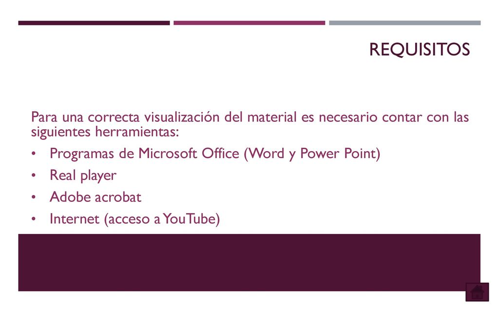 REQUISITOS Para una correcta visualización del material es necesario contar con las siguientes herramientas: