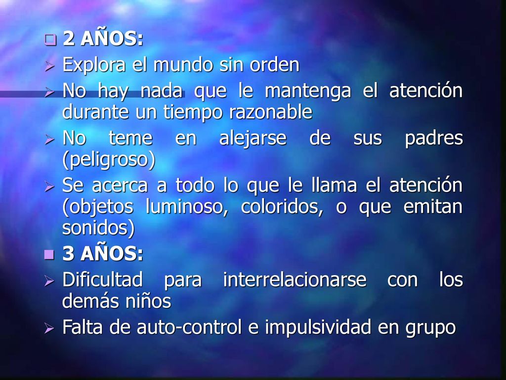 2 AÑOS: Explora el mundo sin orden. No hay nada que le mantenga el atención durante un tiempo razonable.