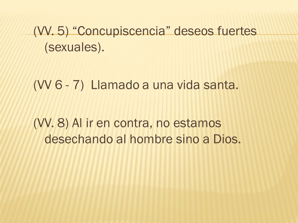 (VV. 5) Concupiscencia deseos fuertes (sexuales).