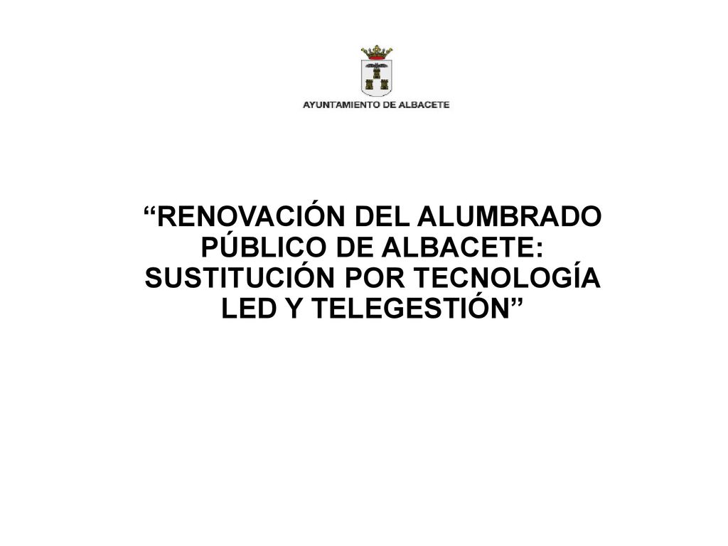 RENOVACIÓN DEL ALUMBRADO PÚBLICO DE ALBACETE: SUSTITUCIÓN POR TECNOLOGÍA LED Y TELEGESTIÓN