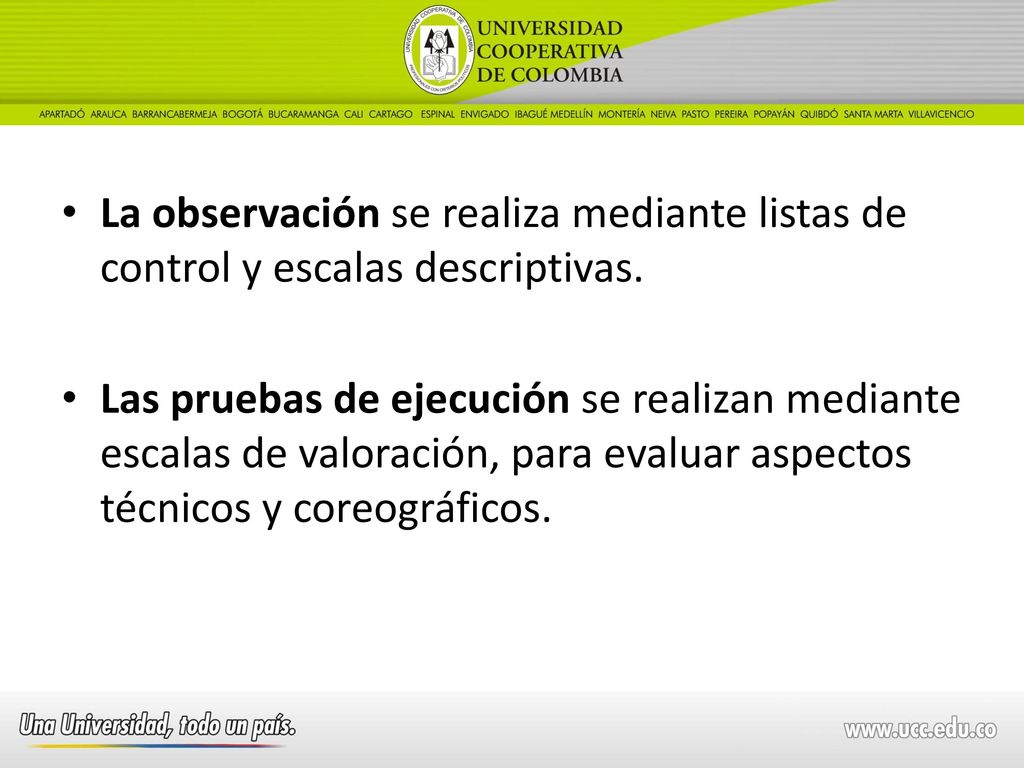 La observación se realiza mediante listas de control y escalas descriptivas.